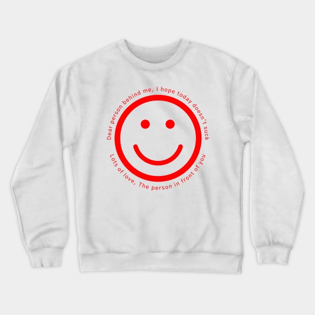 Dear Person Behind Me Today Crewneck Sweatshirt by MBAH MASEM